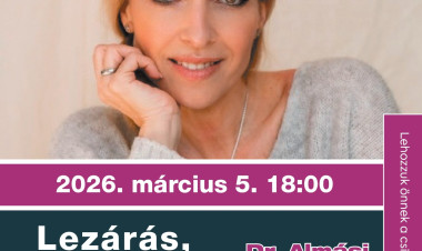 Lezárás, elengedés, újrakezdés – pszichológiai előadás Dr. Almási Kittivel