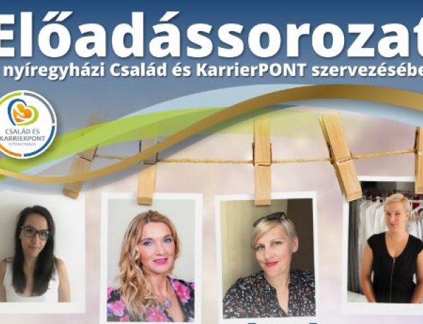 Előadássorozat a nyíregyházi Család és KarrierPONT szervezésében