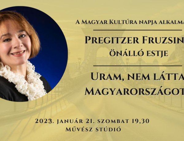 Uram, nem látta Magyarországot? – A Magyar Kultúra Napja alkalmából önálló esttel készül Pregitzer Fruzsina