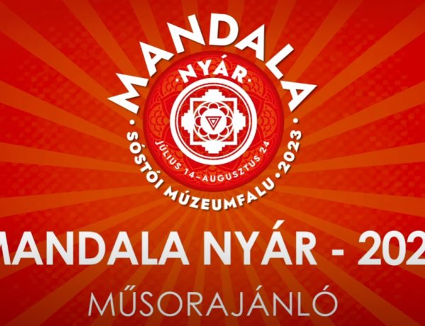 Íme a Mandala Nyár 2023 júliusi és augusztusi programja a Sóstói Múzeumfaluban!