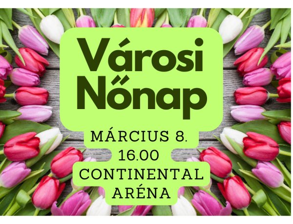 Városi Nőnap – Az önkormányzat idén is ingyenes nőnapi ünnepségre várja a hölgyeket