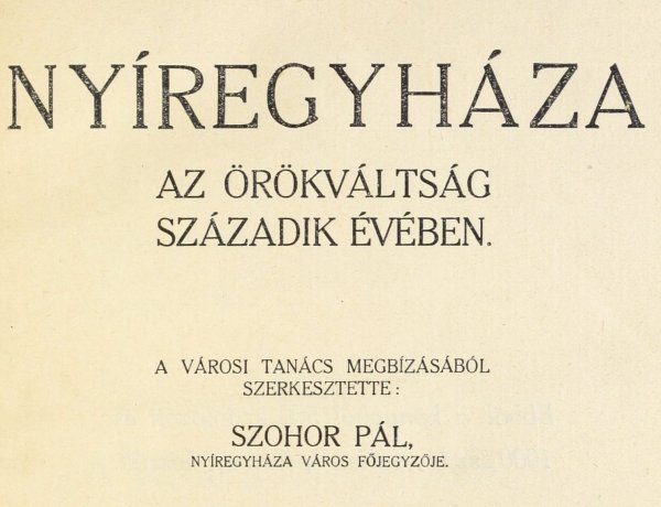 Amiról az utcák mesélnek... - Nyíregyháza az örökváltság századik évében