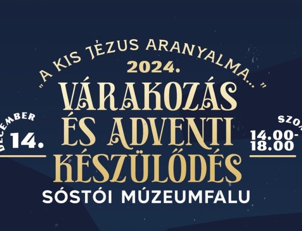 „A kis Jézus aranyalma…” - Várakozás és adventi készülődés a Sóstói Múzeumfaluban