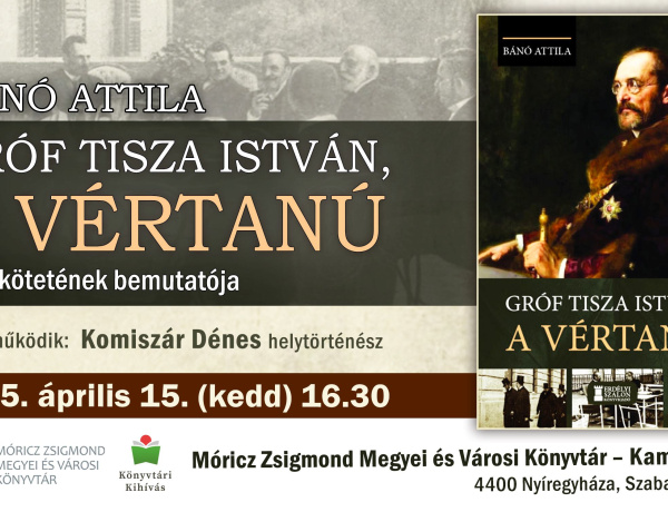 Milyen ember volt Tisza István - Egy vértanú emlékezete