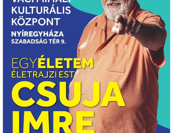 Egy élet, ahogy még nem hallottuk – Csuja Imre Nyíregyházán mesél