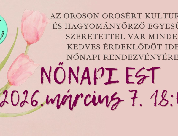 Nőnapi Est Oroson - Várják az érdeklődőket március 7-én