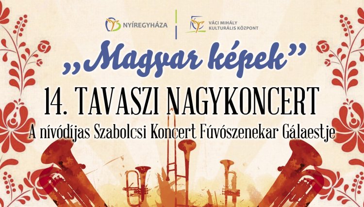 Magyar verbunk, magyar képek – Tavaszi koncert a Szabolcsi Koncert Fúvószenekarral