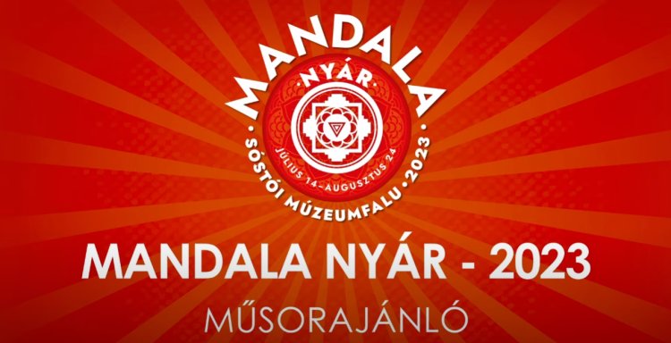 Íme a Mandala Nyár 2023 júliusi és augusztusi programja a Sóstói Múzeumfaluban!