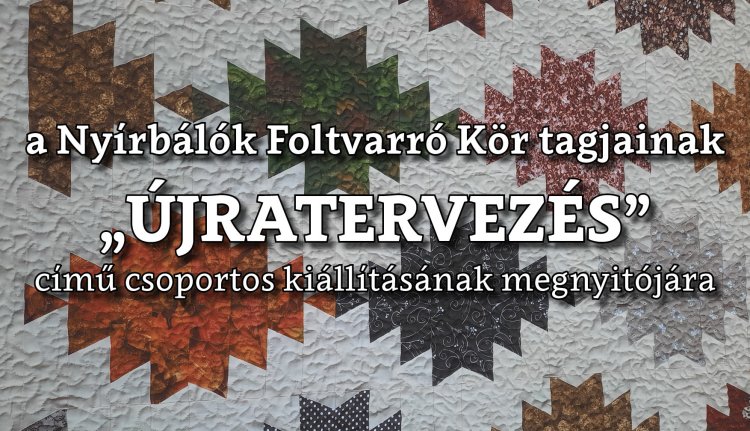 Újratervezés- Kiállítás nyílik a Nyírbálók Foltvarró Kör munkáiból