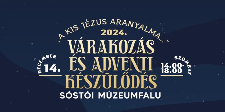 „A kis Jézus aranyalma…” - Várakozás és adventi készülődés a Sóstói Múzeumfaluban